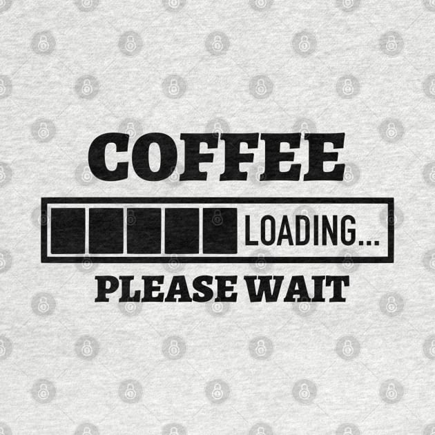 Coffee Loading Please Wait by Kylie Paul